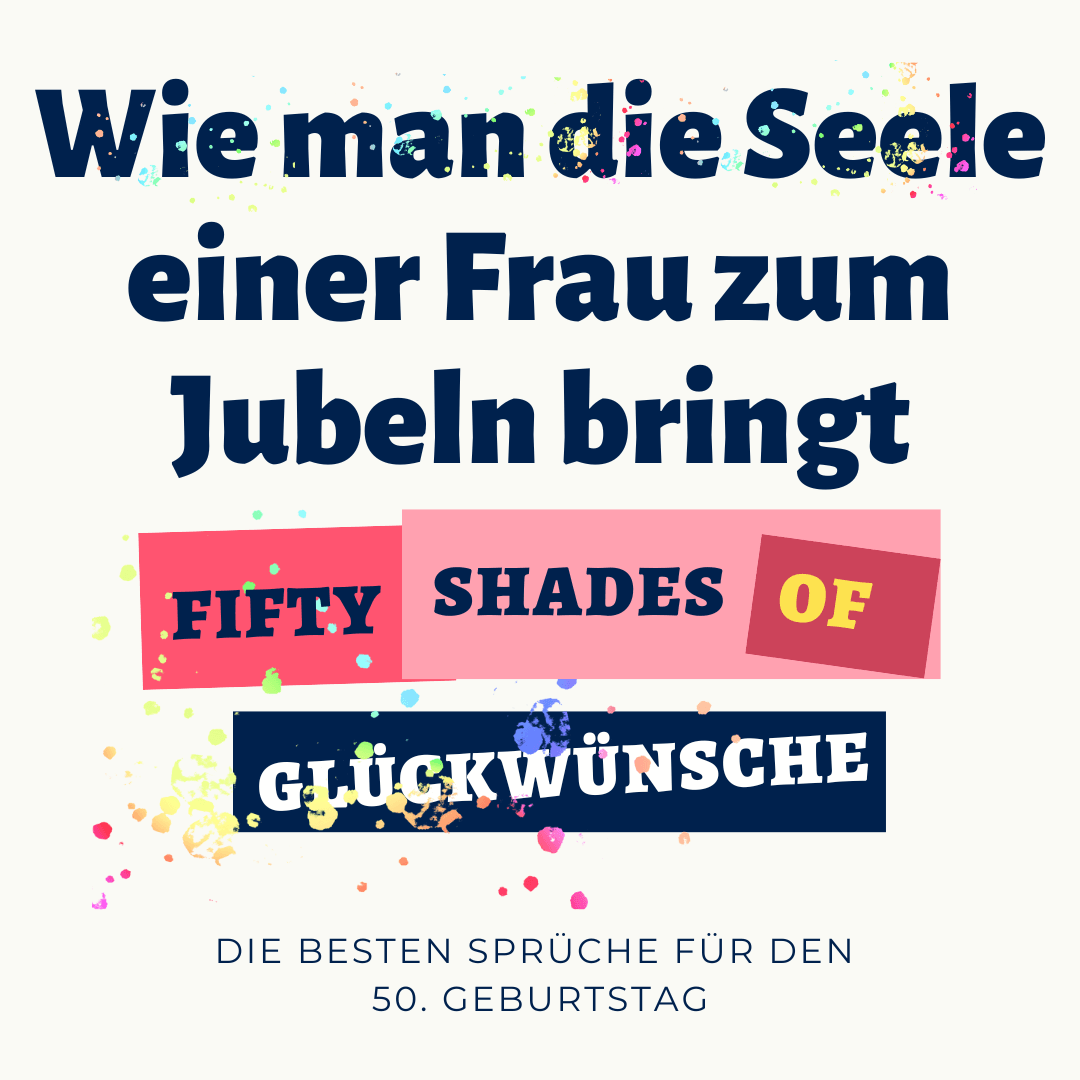 Schön, lustig, tiefsinnig. Wünsche für eine 50jährige Frau. AllesGuteTE